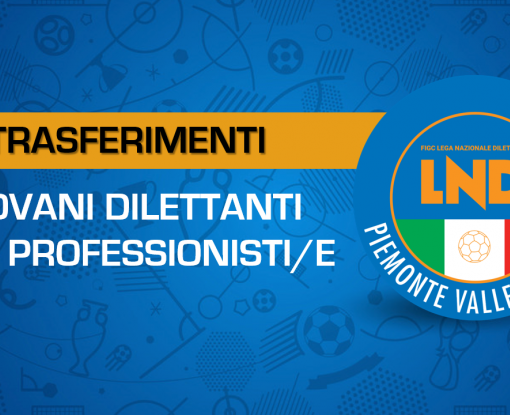 Trasferimento calciatori e calciatrici “Giovani Dilettanti” e “Non Professionisti/e” nell’ambito dei Campionati organizzati dalla L.N.D.